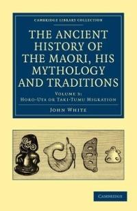 The Ancient History of the Maori, his Mythology and Traditions - John White - cover