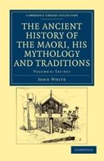 The Ancient History of the Maori, his Mythology and Traditions
