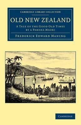 Old New Zealand: A Tale of the Good Old Times by a Pakeha Maori - Frederick Edward Maning - cover