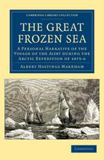 The Great Frozen Sea: A Personal Narrative of the Voyage of the Alert during the Arctic Expedition of 1875-6