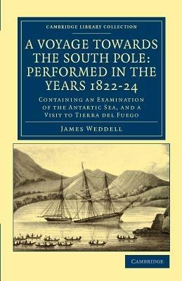 A Voyage towards the South Pole: Performed in the Years 1822-24: Containing an Examination of the Antarctic Sea, and a Visit to Tierra del Fuego - James Weddell - cover