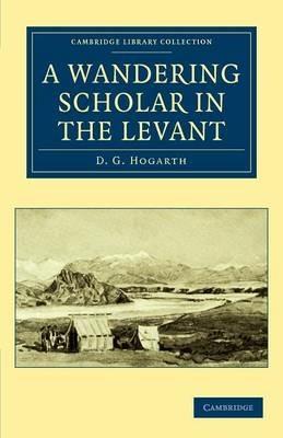 A Wandering Scholar in the Levant - David George Hogarth - cover