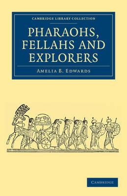 Pharaohs, Fellahs and Explorers - Amelia B. Edwards - cover