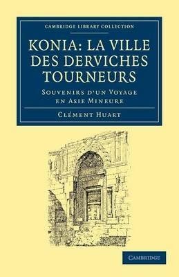 Koni: La ville des derviches tourneurs: Souvenirs d'un voyage en Asie Mineure - Clement Huart - cover