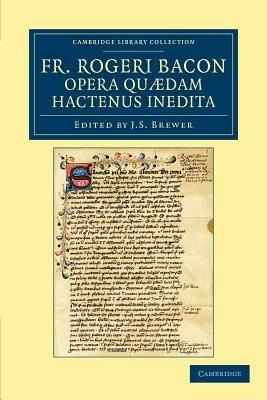 Fr. Rogeri Bacon Opera quædam hactenus inedita - Roger Bacon - cover