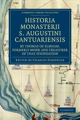 Historia Monasterii S. Augustini Cantuariensis, by Thomas of Elmham, Formerly Monk and Treasurer of that Foundation - Thomas of Elmham - cover