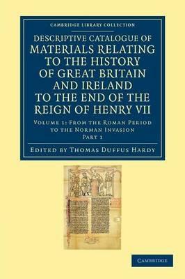 Descriptive Catalogue of Materials Relating to the History of Great Britain and Ireland to the End of the Reign of Henry VII - cover