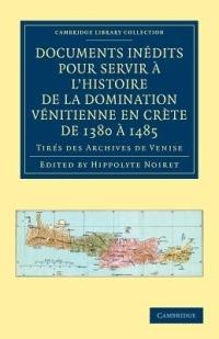 Documents inedits pour servir a l'histoire de la domination Venitienne en Crete de 1380 a 1485: Tires des archives de Venise - cover
