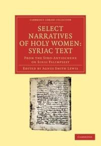 Select Narratives of Holy Women: Syriac Text: From the Syro-Antiochene or Sinai Palimpsest - cover