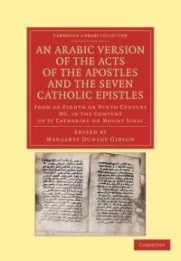 An Arabic Version of the Acts of the Apostles and the Seven Catholic Epistles: From an Eighth or Ninth Century MS. in the Convent of St. Catharine on Mount Sinai - cover