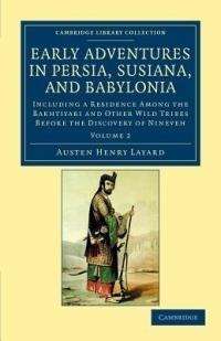 Early Adventures in Persia, Susiana, and Babylonia: Including a Residence among the Bakhtiyari and Other Wild Tribes before the Discovery of Nineveh - Austen Henry Layard - cover