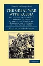 The Great War with Russia: The Invasion of the Crimea;  a Personal Retrospect of the Battles of the Alma, Balaclava, and Inkerman, and of the Winter of 1854-55