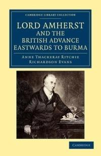 Lord Amherst and the British Advance Eastwards to Burma - Anne Thackeray Ritchie,Richardson Evans - cover