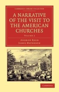 A Narrative of the Visit to the American Churches: By the Deputation from the Congregation Union of England and Wales - Andrew Reed,James Matheson - cover