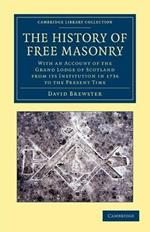 The History of Free Masonry, Drawn from Authentic Sources of Information: With an Account of the Grand Lodge of Scotland, from its Institution in 1736, to the Present Time
