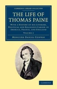 The Life of Thomas Paine: With a History of his Literary, Political and Religious Career in America, France, and England - Moncure Daniel Conway - cover