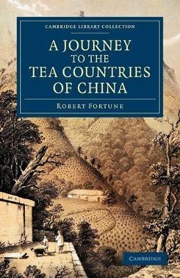 A Journey to the Tea Countries of China: Including Sung-Lo and the Bohea Hills; with a Short Notice of the East India Company's Tea Plantations in the Himalaya Mountains - Robert Fortune - cover