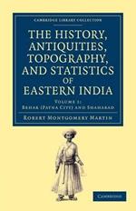 The History, Antiquities, Topography, and Statistics of Eastern India: In Relation to their Geology, Mineralogy, Botany, Agriculture, Commerce, Manufactures, Fine Arts, Population, Religion, Education, Statistics, etc.