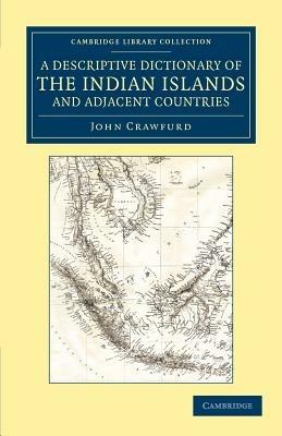 A Descriptive Dictionary of the Indian Islands and Adjacent Countries - John Crawfurd - cover