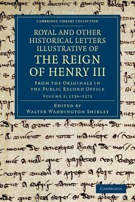 Royal and Other Historical Letters Illustrative of the Reign of Henry III: From the Originals in the Public Record Office - cover