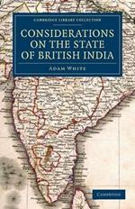 Considerations on the State of British India: Embracing the Subjects of Colonization; Missionaries; the State of the Press; the Nepaul and Mahrattah Wars; the Civil Government; and Indian Army