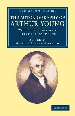 The Autobiography of Arthur Young: With Selections from his Correspondence - Arthur Young - cover