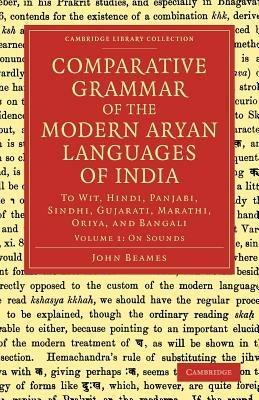 Comparative Grammar of the Modern Aryan Languages of India: To Wit, Hindi, Panjabi, Sindhi, Gujarati, Marathi, Oriya, and Bangali - John Beames - cover