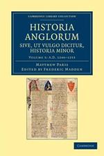 Historia Anglorum sive, ut vulgo dicitur, Historia Minor: Item ejusdem abbreviatio chronicorum Angliae