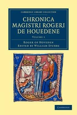 Chronica magistri Rogeri de Houedene: Volume 1 - Roger of Hoveden - cover