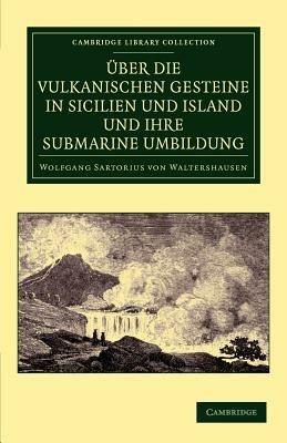 UEber die vulkanischen Gesteine in Sicilien und Island und ihre Submarine Umbildung - Wolfgang Sartorius Von Waltershausen - cover