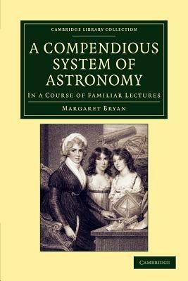 A Compendious System of Astronomy: In a Course of Familiar Lectures - Margaret Bryan - cover