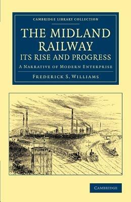 The Midland Railway: Its Rise and Progress: A Narrative of Modern Enterprise - cover