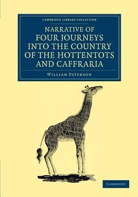 Narrative of Four Journeys into the Country of the Hottentots, and Caffraria: In the Years One Thousand Seven Hundred and Seventy-Seven, Eight, and Nine - William Paterson - cover