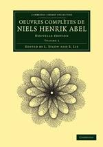 Oeuvres completes de Niels Henrik Abel: Nouvelle edition