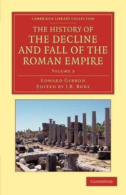 The History of the Decline and Fall of the Roman Empire: Edited in Seven Volumes with Introduction, Notes, Appendices, and Index - Edward Gibbon - cover