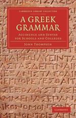 A Greek Grammar: Accidence and Syntax for Schools and Colleges