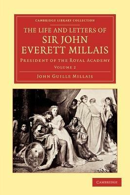 The Life and Letters of Sir John Everett Millais: President of the Royal Academy - John Guille Millais - cover