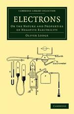 Electrons: Or the Nature and Properties of Negative Electricity