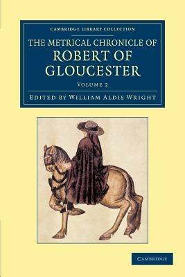 The Metrical Chronicle of Robert of Gloucester - Robert of Gloucester - cover