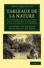 Tableaux de la nature: Ou, Considerations sur les deserts, sur la physionomie des vegetaux, et sur les cataractes de l'Orenoque