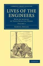 Lives of the Engineers: With an Account of their Principal Works; Comprising Also a History of Inland Communication in Britain