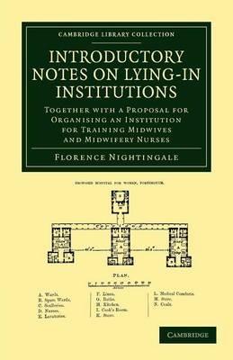 Introductory Notes on Lying-In Institutions: Together with a Proposal for Organising an Institution for Training Midwives and Midwifery Nurses - Florence Nightingale - cover