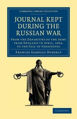 Journal Kept during the Russian War: From the Departure of the Army from England in April, 1854, to the Fall of Sebastopol - Frances Isabella Duberly - cover