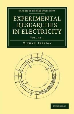 Experimental Researches in Electricity - Michael Faraday - cover