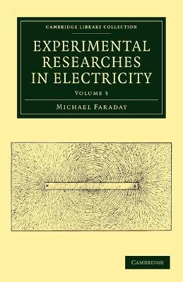 Experimental Researches in Electricity - Michael Faraday - cover