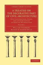 A Treatise on the Decorative Part of Civil Architecture: With Illustrations, Notes, and an Examination of Grecian Architecture