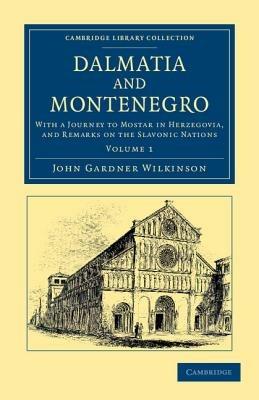 Dalmatia and Montenegro: With a Journey to Mostar in Herzegovia, and Remarks on the Slavonic Nations - John Gardner Wilkinson - cover