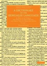 A Dictionary of the Bengalee Language: In Which the Words Are Traced to their Origin, and their Various Meanings Given
