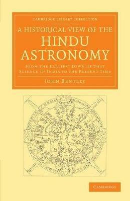 A Historical View of the Hindu Astronomy: From the Earliest Dawn of that Science in India to the Present Time - John Bentley - cover