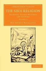 The Sikh Religion: Its Gurus, Sacred Writings and Authors